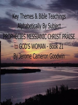 cover image of PROPHECIES MESSIANIC CHRIST PRAISE to GOD'S WOMAN--Book 21--Key Themes by Subjects